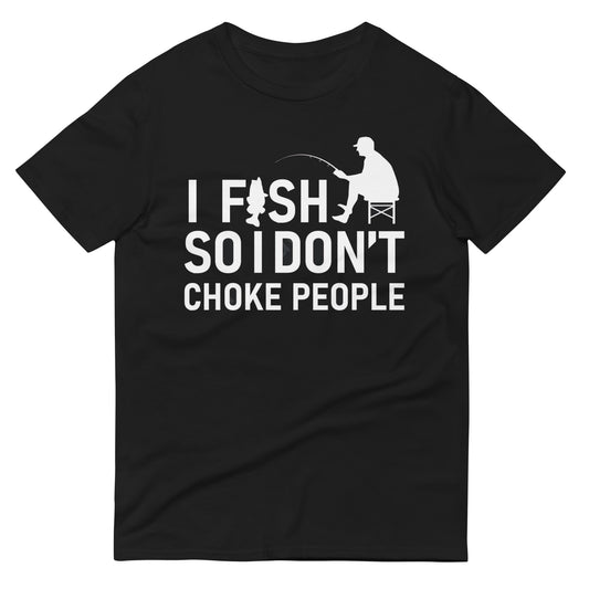 I Fish so I Don't Choke People