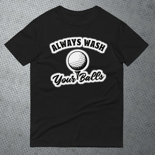 Always Wash Your Balls T-Shirt