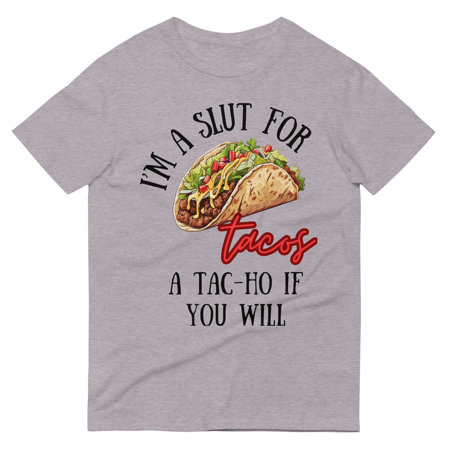 I'm a Slut for Tacos a Tac-Ho If You Will
