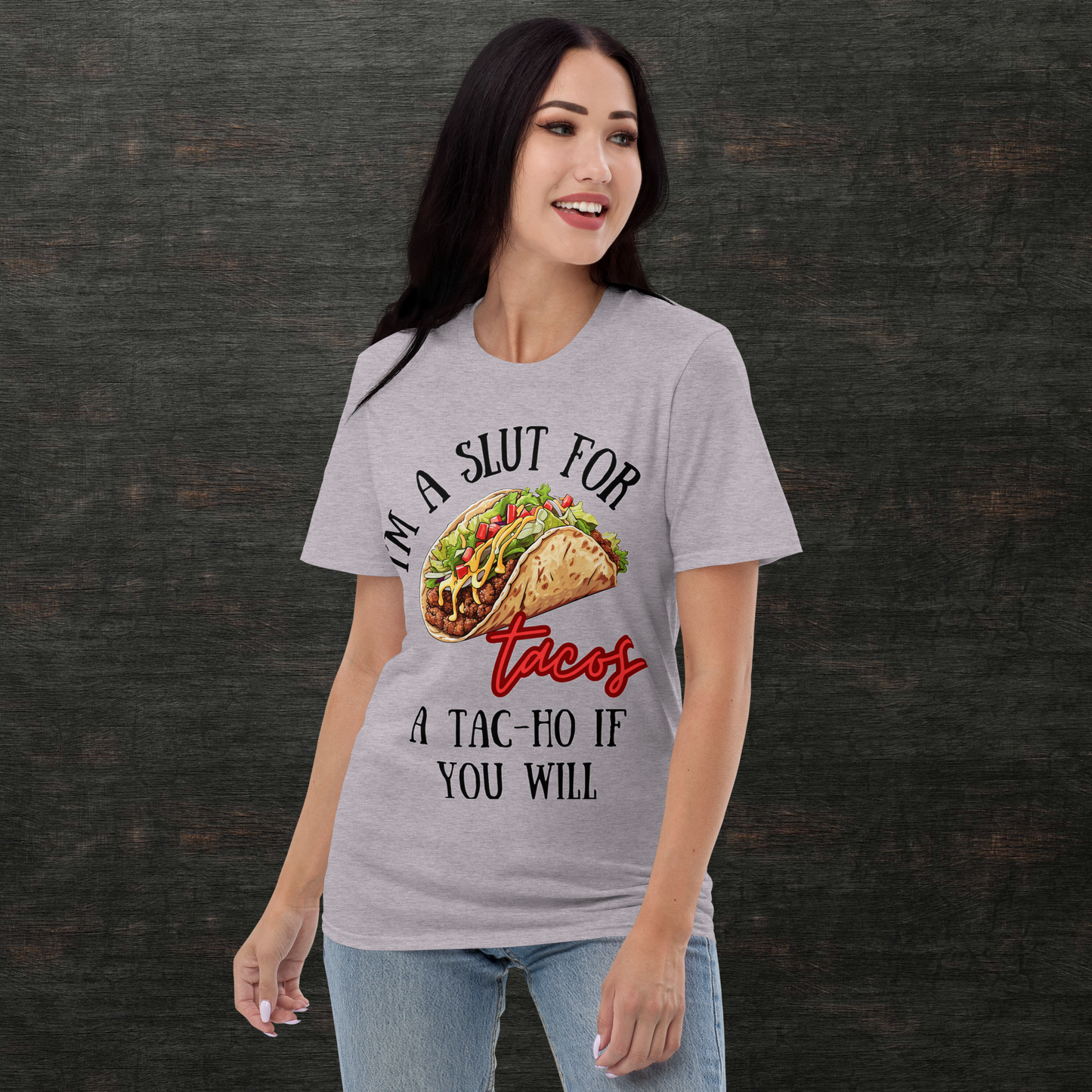 I'm a Slut for Tacos... a Tac-Ho If You Will T-Shirt