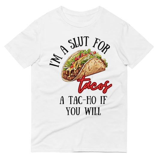 I'm a Slut for Tacos a Tac-Ho If You Will