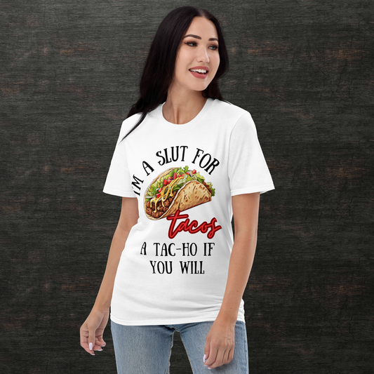 I'm a Slut for Tacos... a Tac-Ho If You Will T-Shirt